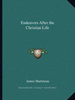 Endeavors After the Christian Life. Discourses 1103407376 Book Cover