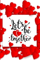 Let's Be Together: Romantic Notebook for Lovers | Valentine Present | Loved One | Special Friend (Romantic Journals and Coloring Books for Adults and Kids) 166010548X Book Cover