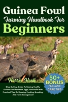 Guinea Fowl Farming Handbook For Beginners: Step-By-Step Guide To Raising Healthy Guinea Fowl For Meat, Eggs, And Profit With Practical Tips On Housing, Feeding, Breeding, And Farm Management B0FRSJCCTQ Book Cover