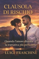 CLAUSOLA DI RISCHIO: Quando l'amore diventa la trattativa più pericolosa (Italian Edition) B0GPS7TRXL Book Cover