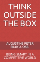 THINK OUTSIDE THE BOX: BEING SMART IN COMPETITIVE WORLD B0896Q388L Book Cover