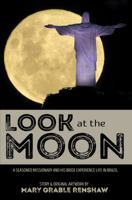Look at the Moon : A Seasoned Missionary and His Bride Experience Life in Brazil 163183410X Book Cover