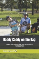 Daddy Caddy on the Bag: Coach Your Child to Peak Golf Performance 0991355717 Book Cover
