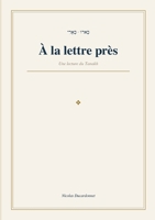 A la lettre près: Une lecture du Tanakh (French Edition) 2322639494 Book Cover
