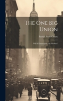 The one big Union: Will it Emancipate the Worker? 1020766654 Book Cover