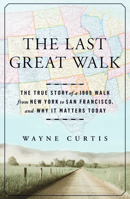 The Last Great Walk: The True Story of a 1909 Walk from New York to San Francisco, and Why it Matters Today 1609613724 Book Cover