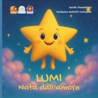 Lumi nata dall'amore: storia per una bambina nata da doppia donazione da due mamme. (Dal Desiderio all'Abbraccio) B0G3WZN1X1 Book Cover