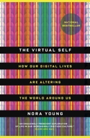 The Virtual Self: How Our Digital Lives Are Altering the World Around Us 0771070667 Book Cover