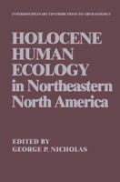 Holocene Human Ecology in Northeastern North America (Interdisciplinary Contributions to Archaeology) 0306428695 Book Cover