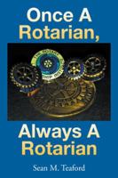 Once a Rotarian, Always a Rotarian 1504986253 Book Cover