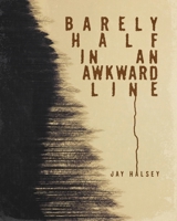 Barely Half In An Awkward Line 1736465562 Book Cover