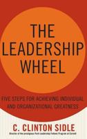 The Leadership Wheel: Five Steps for Achieving Individual and Organizational Greatness 1403969191 Book Cover