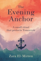 The Evening Anchor: A Small Ritual That Protects Tomorrow: End days well to sleep better and worry less 9377781493 Book Cover
