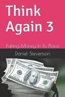 Think Again 3: Putting Money In Its Place 1731147724 Book Cover