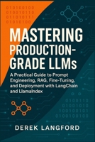 Mastering Production-Grade LLMs: A Practical Guide to Prompt Engineering, RAG, Fine-Tuning, and Deployment with LangChain and LlamaIndex (Mastering LLMs Series) B0FL2R4HJ5 Book Cover