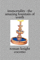Immortality - The Amazing Fountain of Youth 1419615343 Book Cover