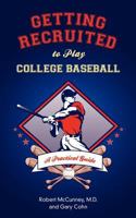 Getting Recruited to Play College Baseball: A Practical Guide 1938223497 Book Cover