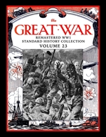 The Great War: Remastered WW1 Standard History Collection Volume 23 1706406576 Book Cover