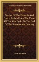 Stories Of The Flemish And Dutch Artists From The Times Of The Van Eycks To The End Of The Seventeenth Century 1162951494 Book Cover