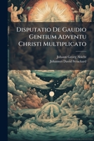 Disputatio De Gaudio Gentium Adventu Christi Multiplicato 1248416732 Book Cover