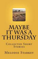 Maybe It Was a Thursday 1466330503 Book Cover