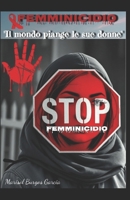 FEMMINICIDIO: "Il mondo piange le sue donne" (Italian Edition) B0DSVV5T8M Book Cover