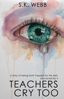 Teachers Cry Too: A story of being both trapped by the bell, and saved by it 1923403060 Book Cover