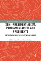 Semi-Presidentialism, Parliamentarism and Presidents: Presidential Politics in Central Europe 0367588633 Book Cover