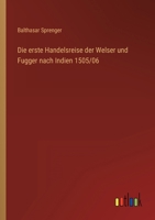 Die Erste Handelsreise Der Welser Und Fugger Nach Indien 1505/06 3863831896 Book Cover