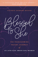 Blessed Is She: The Transforming Prayer Journeys of 30 African American Women 1627079637 Book Cover