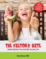 The Victory Bite: Healthy Recipes That Kids Will Actually Like 0997388803 Book Cover