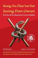 Kung-Fu Choy Lee Fut. Seong Dun Gwun: El arte de los bastones cortos dobles. 6310078879 Book Cover