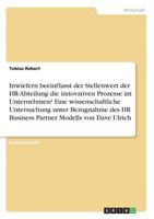 Inwiefern beeinflusst der Stellenwert der HR-Abteilung die innovativen Prozesse im Unternehmen? Eine wissenschaftliche Untersuchung unter Bezugnahme ... Modells von Dave Ulrich 3668764603 Book Cover