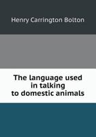 The Language Used in Talking to Domestic Animals 5518566506 Book Cover