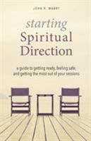 Starting Spiritual Direction: A Guide to Getting Ready, Feeling Safe, and Getting the Most Out of Your Sessions 1944769951 Book Cover