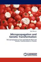 Micropropagation and Genetic Transformation: Micropropagation of Tori and Kalkeshi Plant and Genetic Transformation in Tomato 3846512508 Book Cover