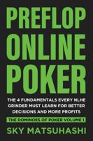 Preflop Online Poker: The 4 Fundamentals Every NLHE Grinder Must Learn for Better Decisions and More Profits (The Dominoes of Poker) (Volume 1) 1946965065 Book Cover