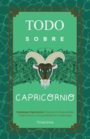 TODO SOBRE CAPRICORNIO: Horóscopo Capricornio: Guía Completa de Astrología, Predicciones, Personalidad y Compatibilidad Amorosa (Spanish Edition) B0FR3FPQWW Book Cover