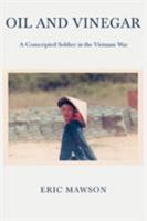 Oil and Vinegar: A Conscripted Soldier in the Vietnam War 0595390633 Book Cover