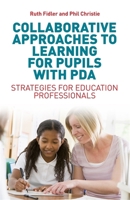 Collaborative Approaches to Learning for Pupils with PDA: Strategies for Education Professionals 1785920170 Book Cover