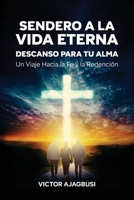 Sendero a la Vida Eterna - Descanso para tu Alma: Un Viaje Hacia la Fe y la Redención (Spanish Edition) B0FZX193N7 Book Cover