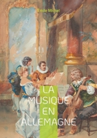La Musique en Allemagne: Le romantisme musical allemand et de son héritage symphonique (French Edition) 2322540153 Book Cover