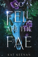 So Fell Are the Fae: A Romantic Fae Fantasy (Through the Wall) 1738089312 Book Cover