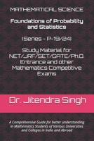 Foundations of Probability and Statistics: (Book Series P-19/24) (Mastering Mathematics: Study Material of Mathematics for NET/JRF/SET/GATE /Ph.D. Entrance and other competitive Exams) B0DK5X3ZTB Book Cover