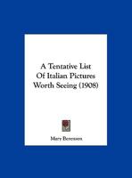 A Tentative List Of Italian Pictures Worth Seeing (1908) 1437469558 Book Cover