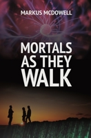 Mortals As They Walk 1946849685 Book Cover