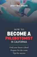 HOW TO BECOME A PHLEBOTOMIST IN CALIFORNIA B0C5PCYGBR Book Cover