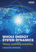 Whole Energy System Dynamics: Theory, Modelling and Policy 1138799904 Book Cover