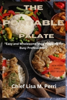 The Portable Palate: Easy and Wholesome Meal Prepping for Busy Professionals B0CRKRH4ZS Book Cover