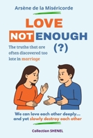 Love Not enough (?): The truths that are often discovered too late in marriage B0HB5VXDD1 Book Cover